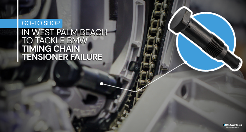 Go-To Shop in West Palm Beach To Tackle BMW Timing Chain Tensioner Failure