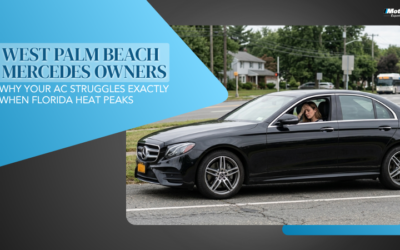 West Palm Beach Mercedes Owners – Why Your AC Struggles Exactly When Florida Heat Peaks