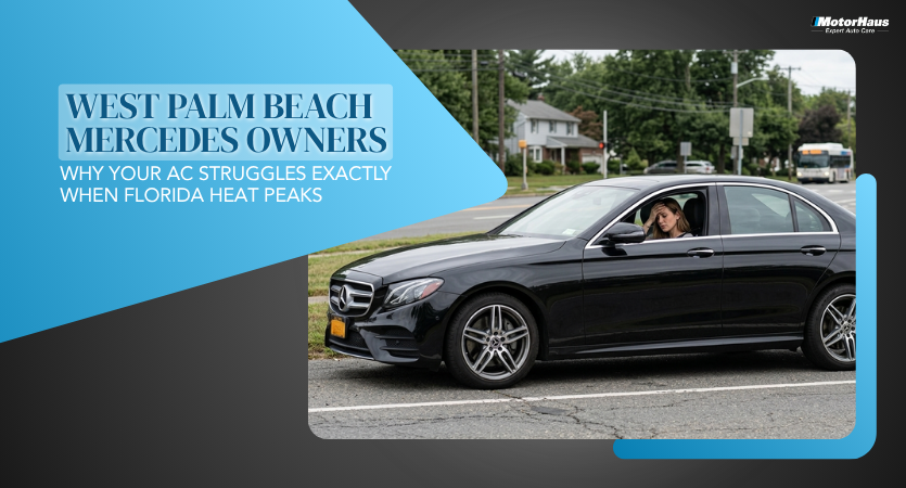 West Palm Beach Mercedes Owners – Why Your AC Struggles Exactly When Florida Heat Peaks