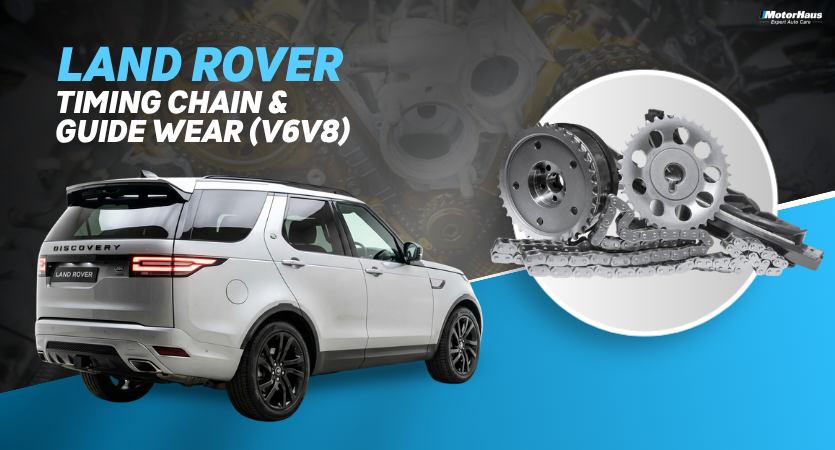 Land Rover Timing Chain & Guide Wear (V6V8)
